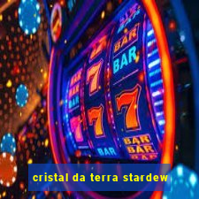 cristal da terra stardew